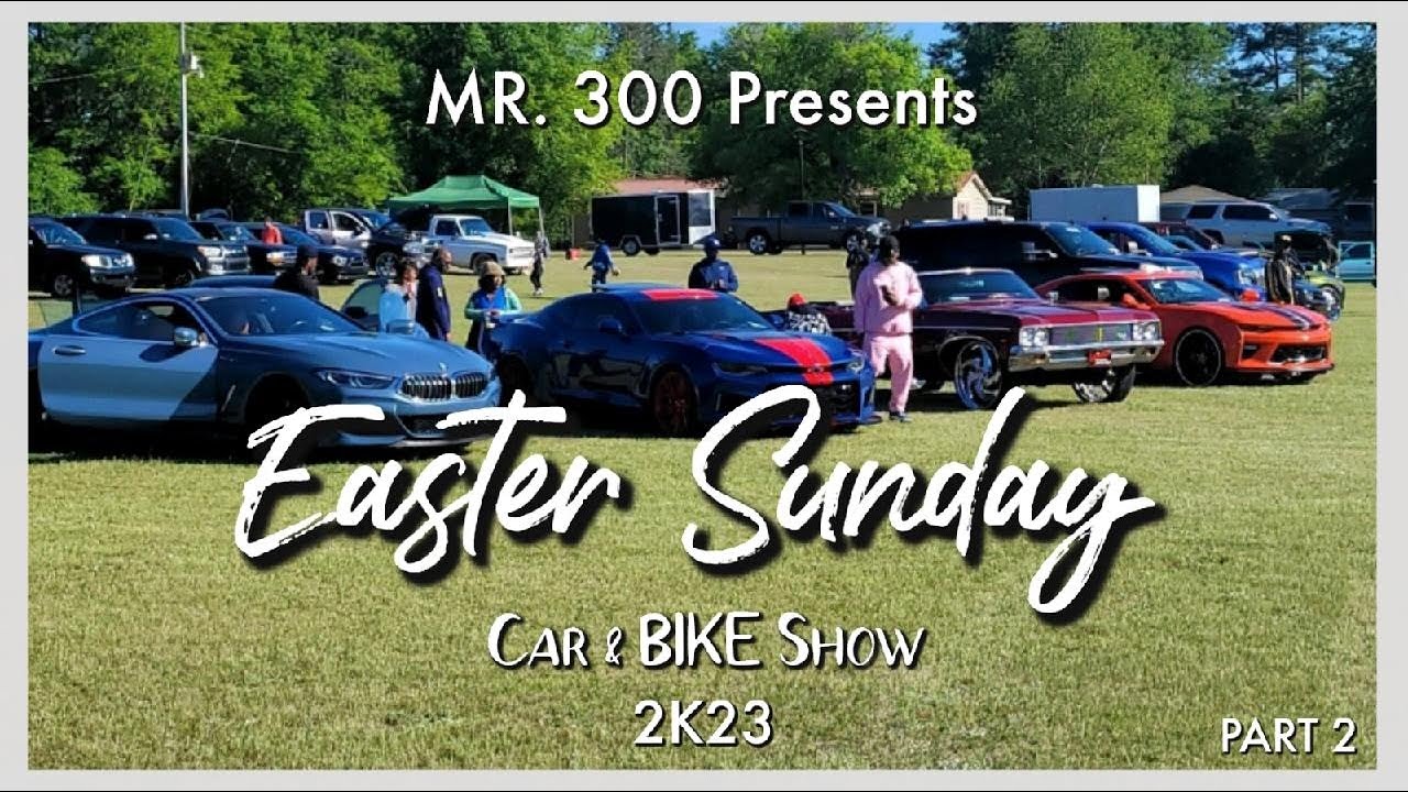 Mr. 300 Presents Easter Sunday Car & Bike Show New Ellenton, SC