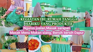 KEGIATAN IBU RUMAH TANGGA YANG PRODUKTIF,MULAI MASAK SARAPAN PAGI,URUS JUALAN,MASAK DANBERSIH BERSIH