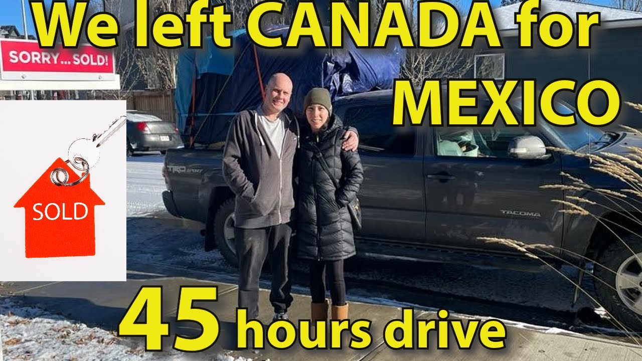 Part 1 Moving from Canada to Mexico YouTube