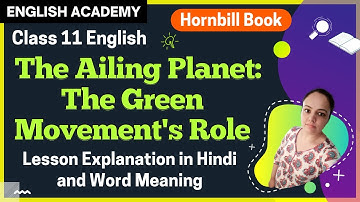 The Ailing Planet Class 11 Chapter 5| English Academy| Ailing Planet The Green Movement
