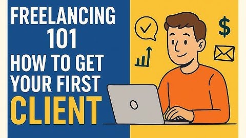 “Freelancing 101 — How to Get Your First Client”