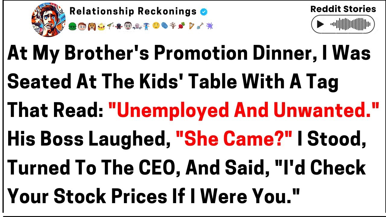At my brother's promotion dinner, I was seated at the kid's table with a tag that read, unemployed