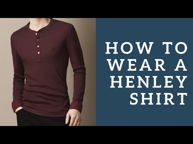 Ways To Wear The 3 Button Henley Shirt & How To Choose The Right Style 