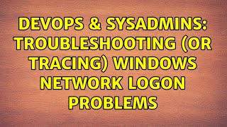 Celebrity DevOps & SysAdmins: Troubleshooting (or tracing) Windows network logon problems (3 Solutions!!) Profile