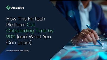 Cutting Onboarding Time by 90%: A Fintech Success Story | An Amazatic Case Study