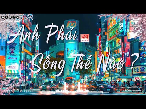 Anh Phải Sống Thế Nào - Sầu Tương Tư - Lỗi Duyên Tại Ý Trời Lofi 