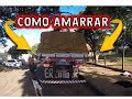 COMO AMARRAR A CARGA DO CAMINHÃO !