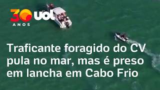 Traficante foragido do Comando Vermelho pula no mar, mas é preso em lancha em Cabo Frio