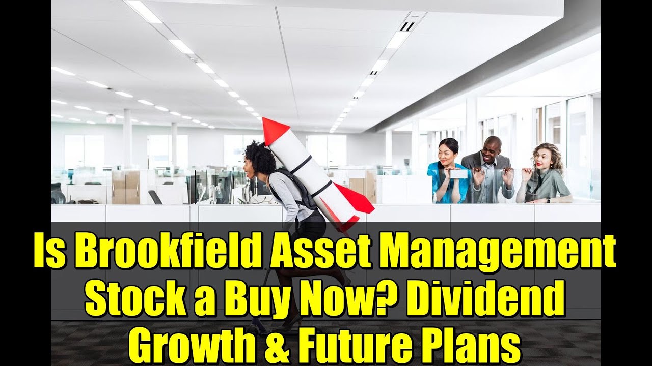 Is Brookfield Asset Management Stock a Buy Now? Dividend Growth & Future Plans