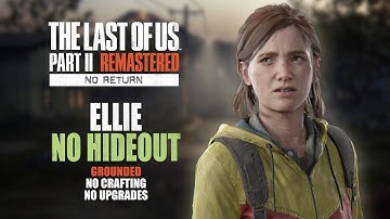 [No Hideout] No Return - Grounded Run as Ellie (No Crafting, No Upgrades)