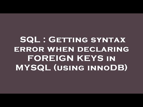 SQL : Getting syntax error when declaring FOREIGN KEYS in MYSQL (using innoDB)