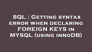 SQL : Getting syntax error when declaring FOREIGN KEYS in MYSQL (using innoDB)
