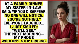 At dinner, my SIL sneered, “If you vanished, no one would notice” — everyone laughed… until