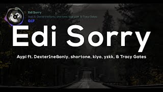 Edi Sorry (Lyrics) -  Aypi ft. Dexter1ne&only, shortone, kiyo, yzkk, & Tracy Gates