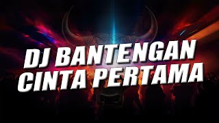DJ CINTA PERTAMA FULL BASS BANTENGAN VIRAL TIK TOK TERBARU 2023  - RAGA SURYA 