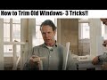 The Proper Method for trimming historic windows. 3 tricks!