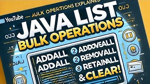 Java List Bulk Operations Explained: addAll, removeAll, retainAll & clear!