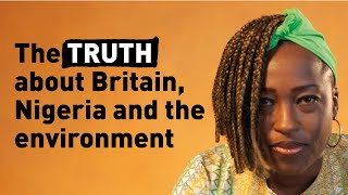 The truth about Britain, Nigeria and the environment