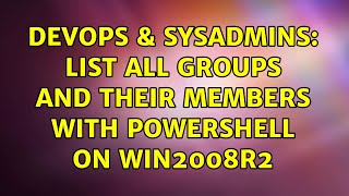 Famous DevOps & SysAdmins: List All Groups and Their Members with PowerShell on Win2008r2 (5 Solutions!!) Wealth