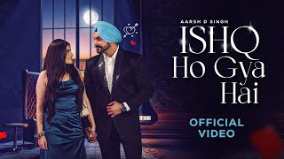 Ishq Ho Gya Hai Aarsh D Singh Official Video 4K New Punjabi Song 2022