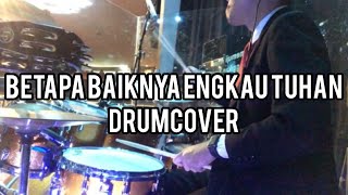 BETAPA BAIKNYA ENGKAU TUHAN //DRUMCOVER