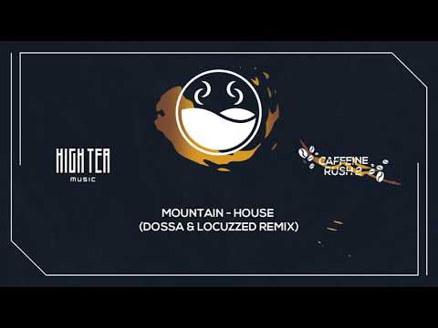 Mountain House Dossa Locuzzed Remix High Tea Music 