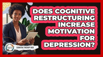 Does Cognitive Restructuring Increase Motivation For Depression? - Cognitive Therapy Hub