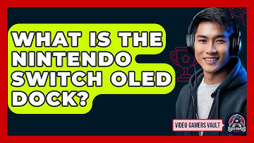 What Is The Nintendo Switch OLED Dock? - Video Gamers Vault