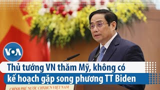 Thủ tướng VN thăm Mỹ, không có kế hoạch gặp song phương TT Biden | VOA Tiếng Việt