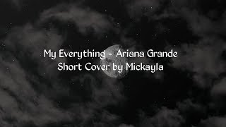 My Everything – Ariana Grande || Short Cover by Mickayla (lirik dan terjemahan)
