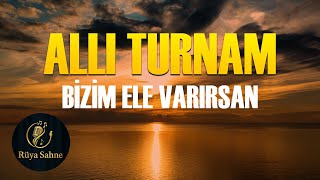 Allı Turnam Bizim Ele Varırsan Duygusal Ve Sakin Yorum Anadolunun En Hüzünlü Türküsü