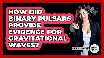 How Did Binary Pulsars Provide Evidence For Gravitational Waves? - Physics Frontier