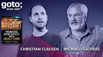 Working Effectively with Legacy Code • Michael Feathers & Christian Clausen • GOTO 2023