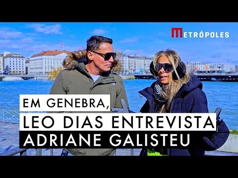 Em Genebra, Leo Dias entrevista Adriane Galisteu