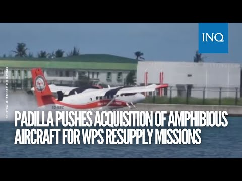Padilla pushes acquisition of amphibious aircraft for WPS resupply missions