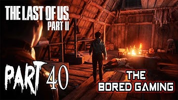 THE LAST OF US PART 2 WALKTHROUGH GAMEPLAY PART 40 | The Bored King