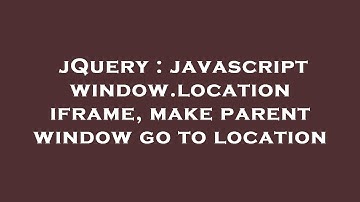 jQuery : javascript window.location iframe, make parent window go to location