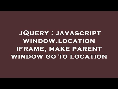 jQuery : javascript window.location iframe, make parent window go to location