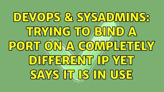DevOps & SysAdmins: Trying to bind a port on a completely different IP yet says it is in use