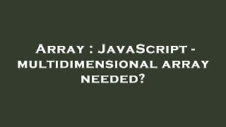 Array : JavaScript - multidimensional array needed?