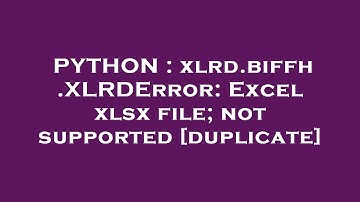 PYTHON : xlrd.biffh.XLRDError: Excel xlsx file; not supported