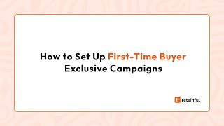 How to Set Up First-Time Buyer Exclusive Campaigns