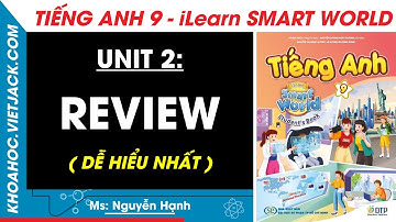 Tiếng Anh lớp 9 Unit 2: Review - trang 87, 89 | i-Learn Smart World (DỄ HIỂU NHẤT)