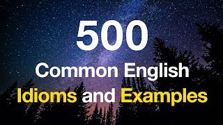 500 Common English Idioms and Examples