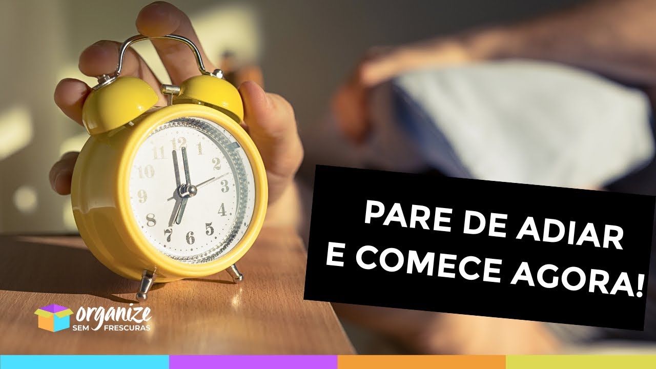 10 DICAS INFALÍVEIS PARA ACABAR DE VEZ COM A PROCRASTINAÇÃO! Organize sem Frescuras