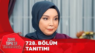 Zuhal Topalla Yemekteyiz 728. Bölüm Tanıtımı