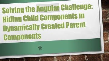 Solving the Angular Challenge: Hiding Child Components in Dynamically Created Parent Components