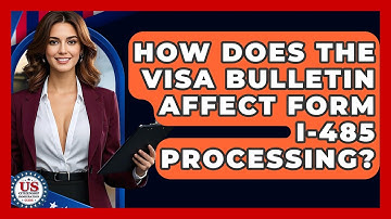 How Does The Visa Bulletin Affect Form I-485 Processing? - US Citizenship Immigration Guide
