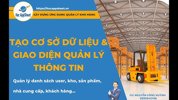 03 Tạo cơ sở dữ liệu và giao diện quản lý thông tin #AppSheet_Quản_Lý_Kho