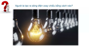 VL12- ĐẠI CƯƠNG VỀ DÒNG ĐIỆN XOAY CHIỀU - CÁC LOẠI MẠCH ĐIỆN XOAY CHIỀU (LT)